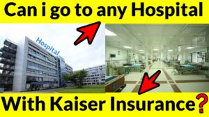 Can i go to any hospital with kaiser insurance